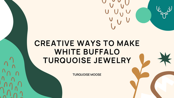 Creative Ways to Make White Buffalo Turquoise Jewelry