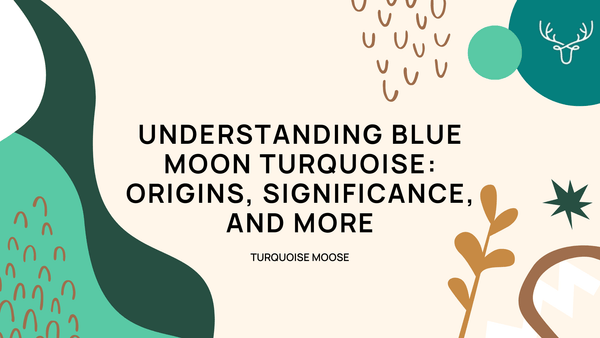 Understanding Blue Moon Turquoise: Origins, Significance, and More