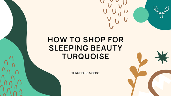 How to Shop for Sleeping Beauty Turquoise