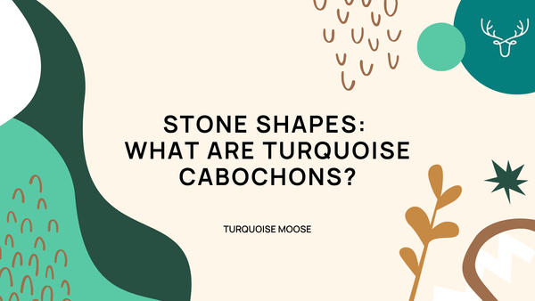 Stone Shapes: What Are Turquoise Cabochons?
